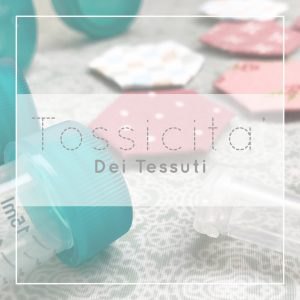Tossicità dei tessuti: l'importanza di scegliere la qualità